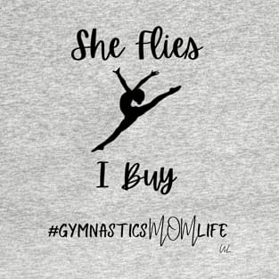 She Flies I Buy Leap - Gymnastics Mom Life T-Shirt